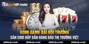 Go88 Game Bài Đổi Thưởng - Sân Chơi Hấp Dẫn Hàng Đầu Thị Trường Việt